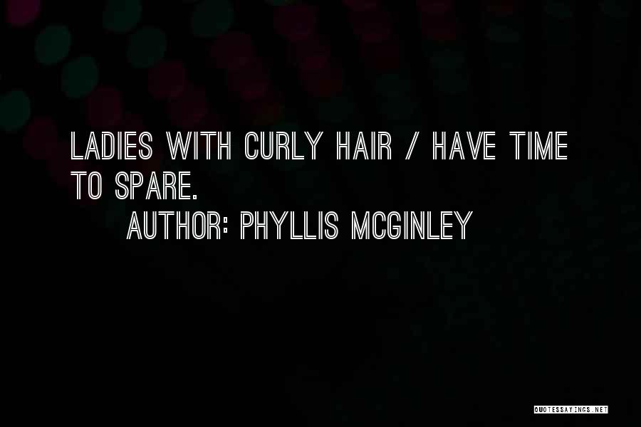 Phyllis McGinley Quotes: Ladies With Curly Hair / Have Time To Spare.