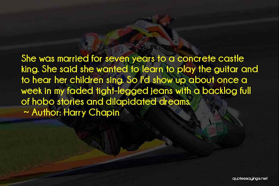 Harry Chapin Quotes: She Was Married For Seven Years To A Concrete Castle King. She Said She Wanted To Learn To Play The