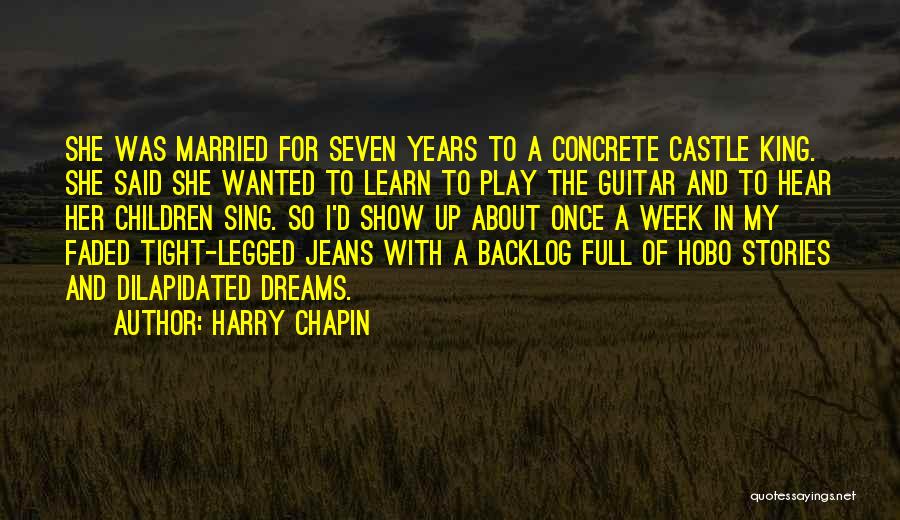 Harry Chapin Quotes: She Was Married For Seven Years To A Concrete Castle King. She Said She Wanted To Learn To Play The