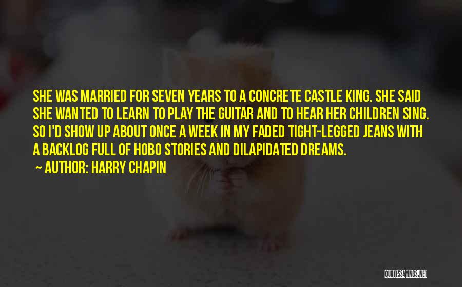 Harry Chapin Quotes: She Was Married For Seven Years To A Concrete Castle King. She Said She Wanted To Learn To Play The