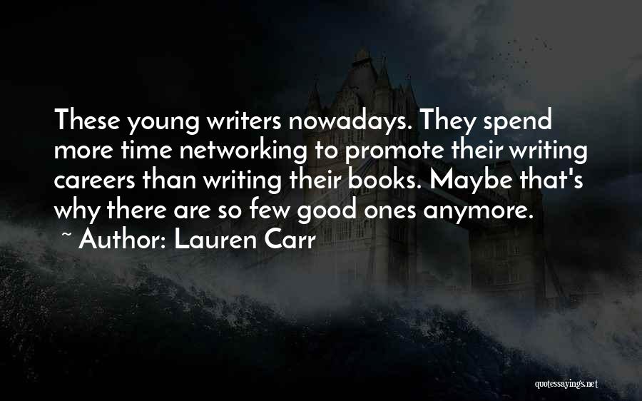 Lauren Carr Quotes: These Young Writers Nowadays. They Spend More Time Networking To Promote Their Writing Careers Than Writing Their Books. Maybe That's