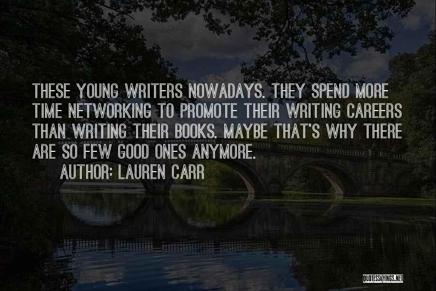 Lauren Carr Quotes: These Young Writers Nowadays. They Spend More Time Networking To Promote Their Writing Careers Than Writing Their Books. Maybe That's