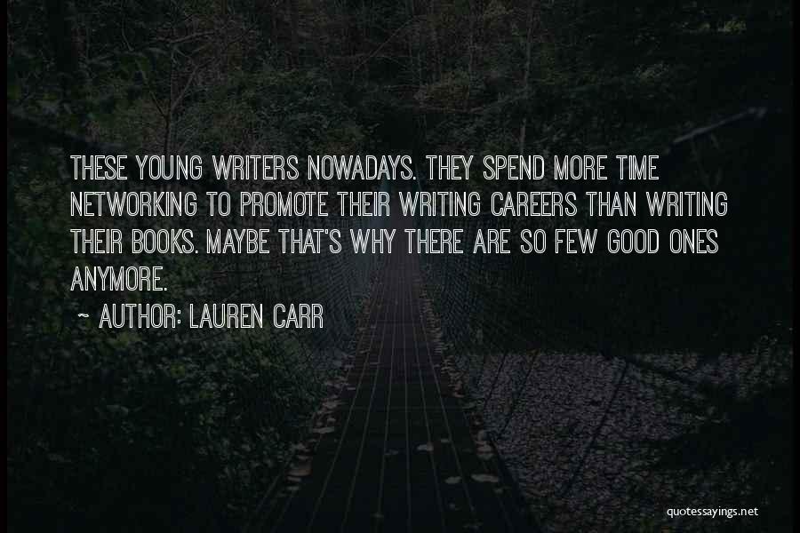 Lauren Carr Quotes: These Young Writers Nowadays. They Spend More Time Networking To Promote Their Writing Careers Than Writing Their Books. Maybe That's
