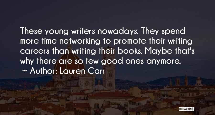 Lauren Carr Quotes: These Young Writers Nowadays. They Spend More Time Networking To Promote Their Writing Careers Than Writing Their Books. Maybe That's