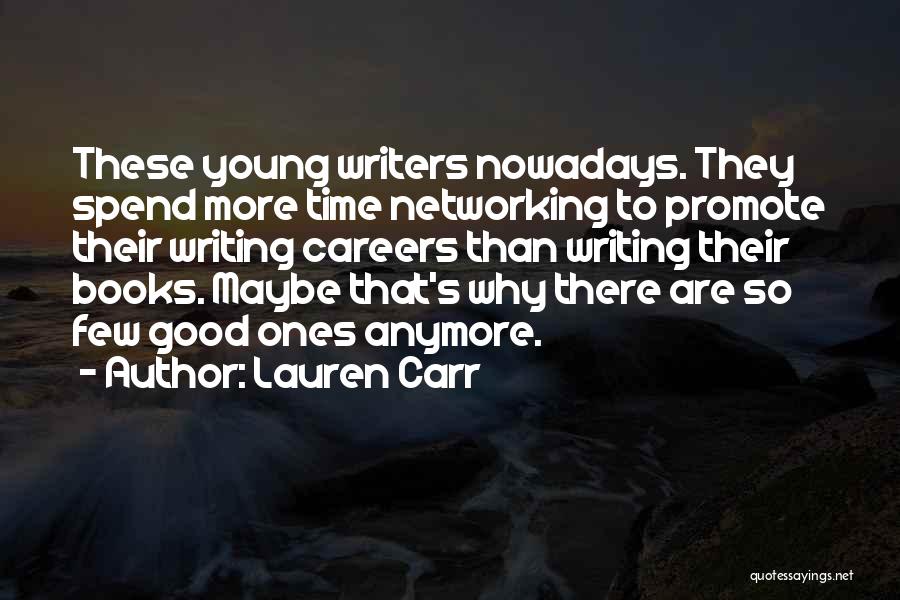 Lauren Carr Quotes: These Young Writers Nowadays. They Spend More Time Networking To Promote Their Writing Careers Than Writing Their Books. Maybe That's