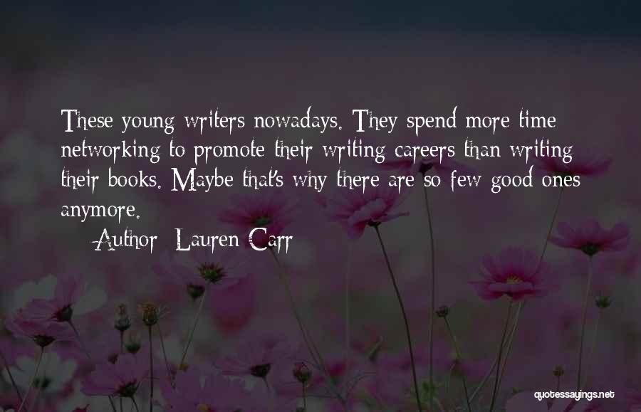 Lauren Carr Quotes: These Young Writers Nowadays. They Spend More Time Networking To Promote Their Writing Careers Than Writing Their Books. Maybe That's