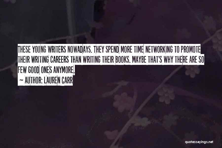 Lauren Carr Quotes: These Young Writers Nowadays. They Spend More Time Networking To Promote Their Writing Careers Than Writing Their Books. Maybe That's