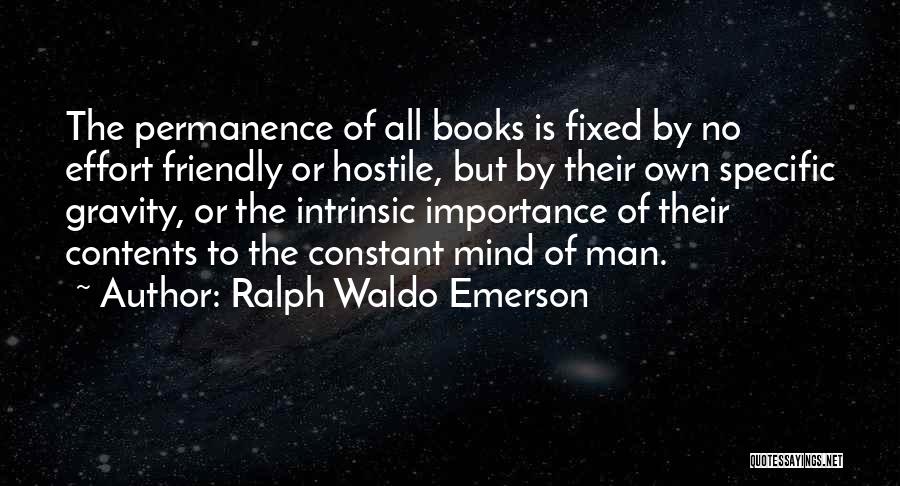 Ralph Waldo Emerson Quotes: The Permanence Of All Books Is Fixed By No Effort Friendly Or Hostile, But By Their Own Specific Gravity, Or