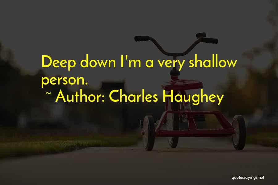 Charles Haughey Quotes: Deep Down I'm A Very Shallow Person.