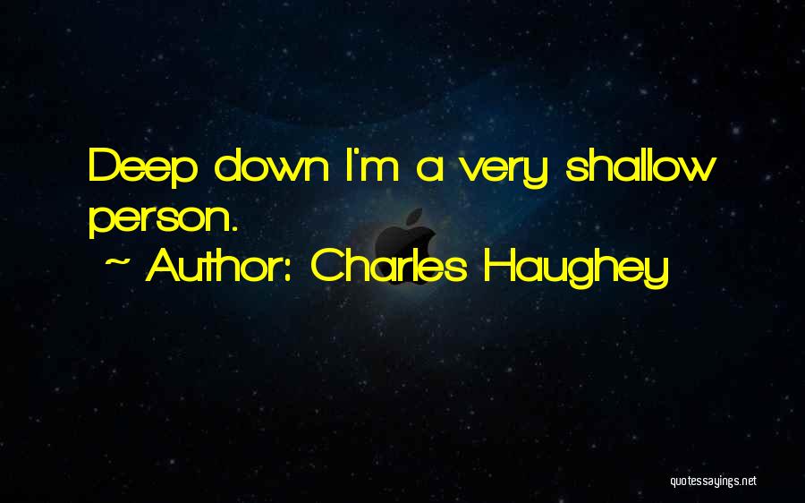 Charles Haughey Quotes: Deep Down I'm A Very Shallow Person.