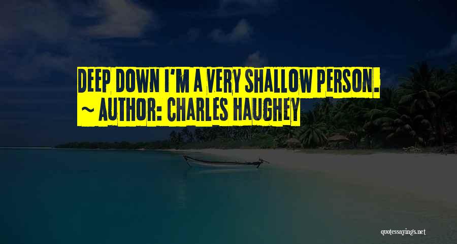 Charles Haughey Quotes: Deep Down I'm A Very Shallow Person.