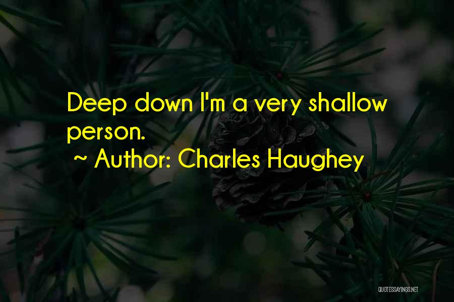 Charles Haughey Quotes: Deep Down I'm A Very Shallow Person.