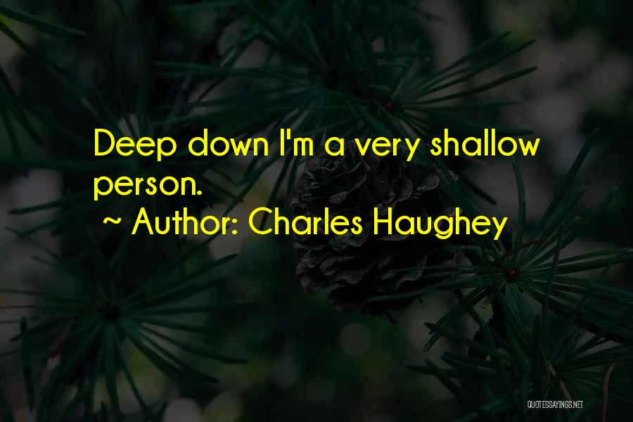 Charles Haughey Quotes: Deep Down I'm A Very Shallow Person.