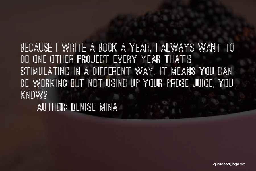 Denise Mina Quotes: Because I Write A Book A Year, I Always Want To Do One Other Project Every Year That's Stimulating In