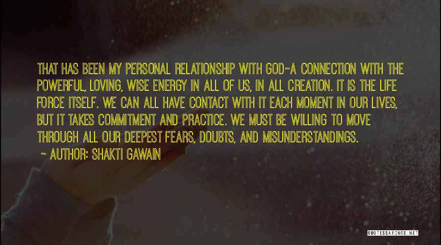 Shakti Gawain Quotes: That Has Been My Personal Relationship With God-a Connection With The Powerful, Loving, Wise Energy In All Of Us, In