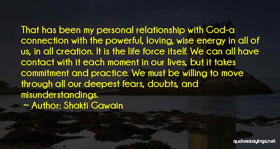Shakti Gawain Quotes: That Has Been My Personal Relationship With God-a Connection With The Powerful, Loving, Wise Energy In All Of Us, In