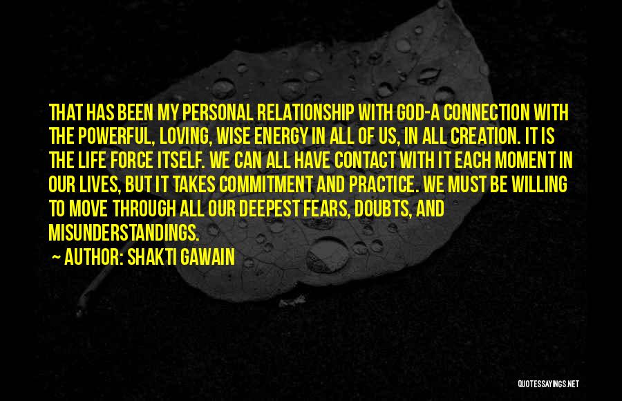 Shakti Gawain Quotes: That Has Been My Personal Relationship With God-a Connection With The Powerful, Loving, Wise Energy In All Of Us, In