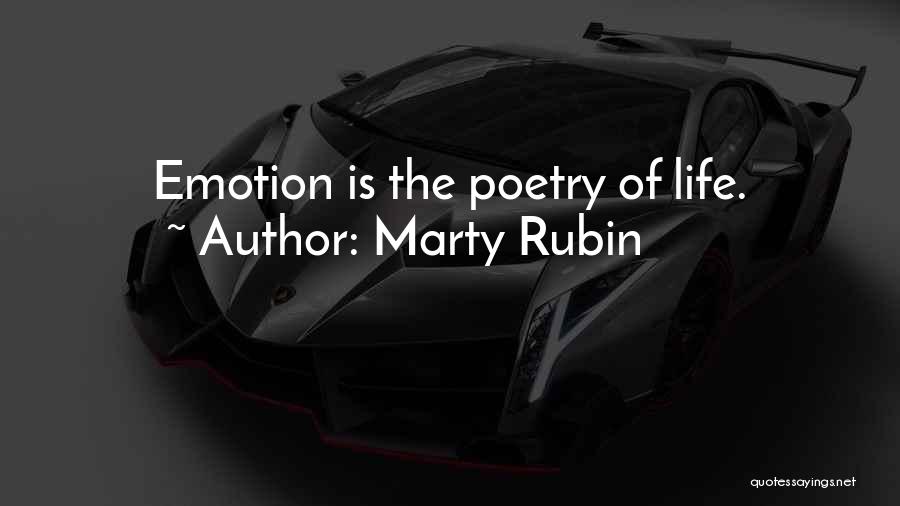 Marty Rubin Quotes: Emotion Is The Poetry Of Life.