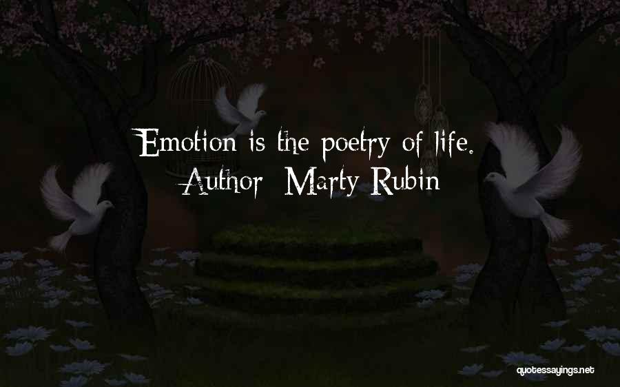 Marty Rubin Quotes: Emotion Is The Poetry Of Life.