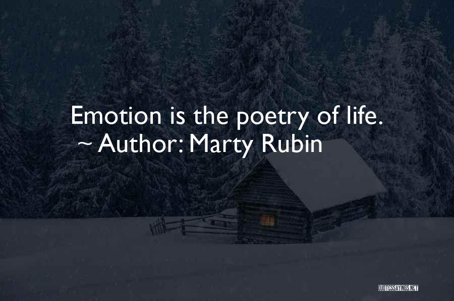 Marty Rubin Quotes: Emotion Is The Poetry Of Life.
