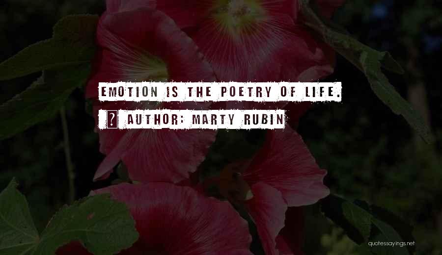 Marty Rubin Quotes: Emotion Is The Poetry Of Life.