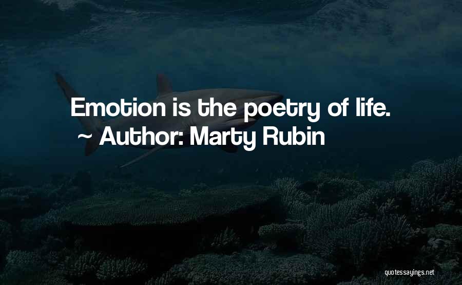 Marty Rubin Quotes: Emotion Is The Poetry Of Life.