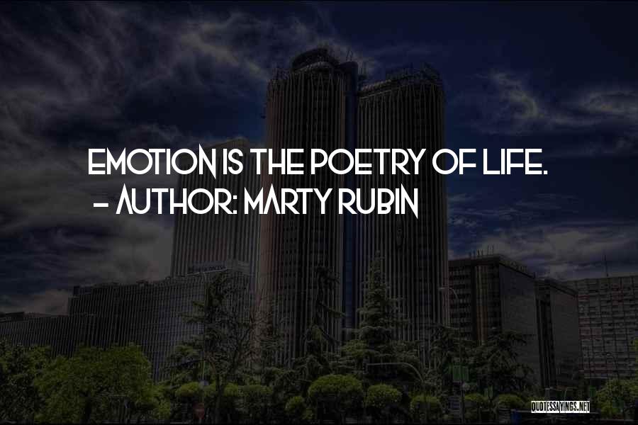 Marty Rubin Quotes: Emotion Is The Poetry Of Life.