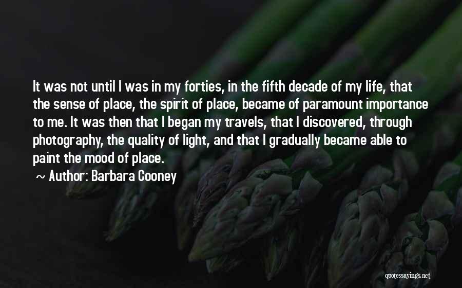 Barbara Cooney Quotes: It Was Not Until I Was In My Forties, In The Fifth Decade Of My Life, That The Sense Of