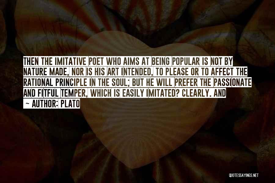 Plato Quotes: Then The Imitative Poet Who Aims At Being Popular Is Not By Nature Made, Nor Is His Art Intended, To