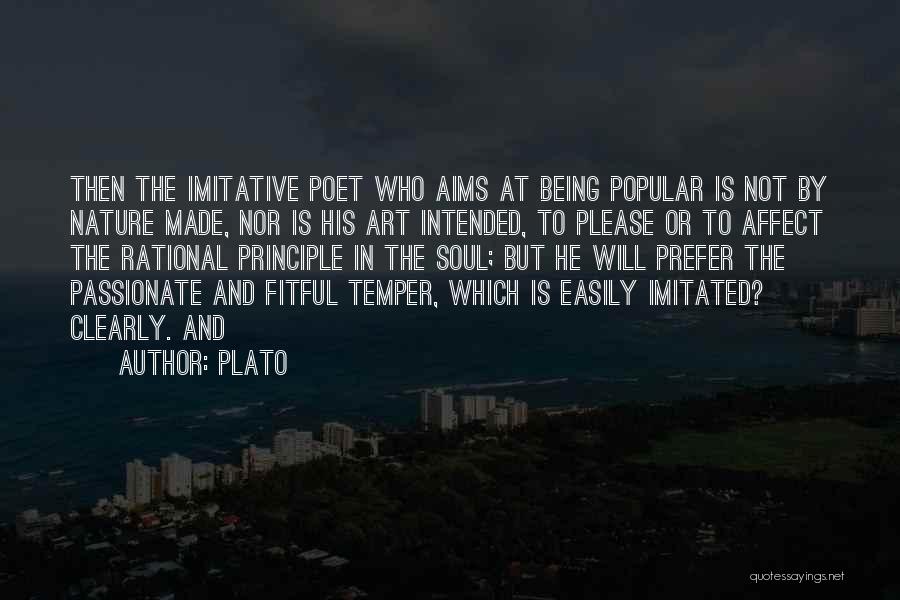 Plato Quotes: Then The Imitative Poet Who Aims At Being Popular Is Not By Nature Made, Nor Is His Art Intended, To