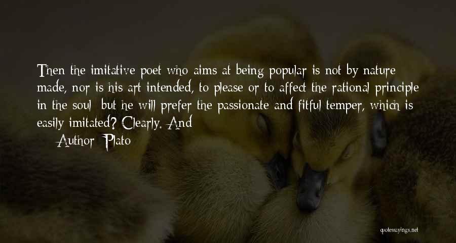 Plato Quotes: Then The Imitative Poet Who Aims At Being Popular Is Not By Nature Made, Nor Is His Art Intended, To