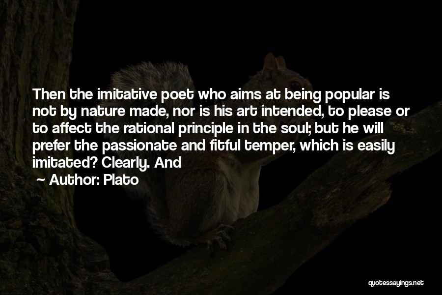 Plato Quotes: Then The Imitative Poet Who Aims At Being Popular Is Not By Nature Made, Nor Is His Art Intended, To