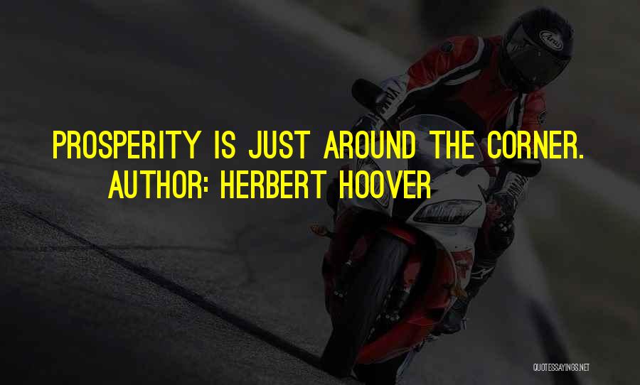 Herbert Hoover Quotes: Prosperity Is Just Around The Corner.