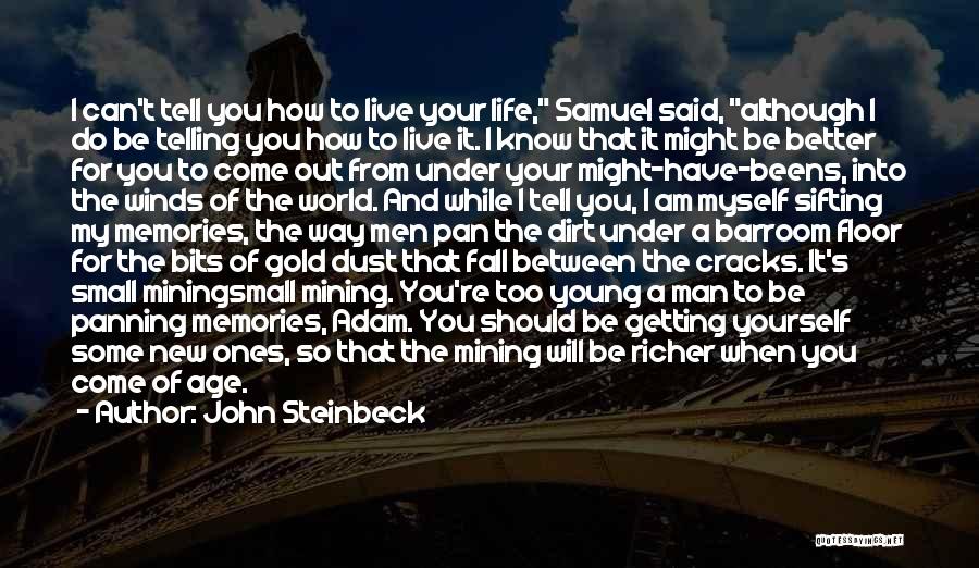 John Steinbeck Quotes: I Can't Tell You How To Live Your Life, Samuel Said, Although I Do Be Telling You How To Live