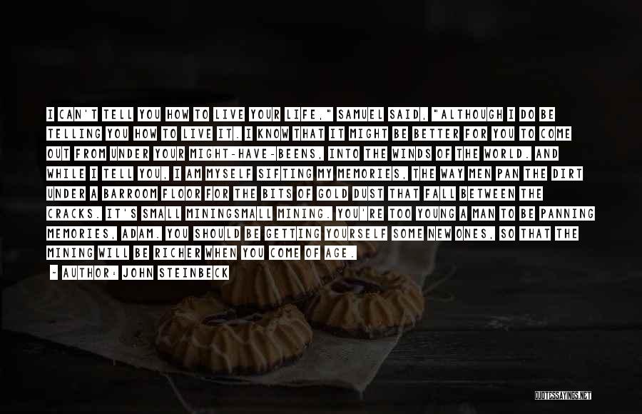 John Steinbeck Quotes: I Can't Tell You How To Live Your Life, Samuel Said, Although I Do Be Telling You How To Live
