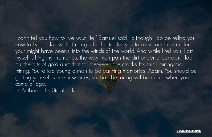 John Steinbeck Quotes: I Can't Tell You How To Live Your Life, Samuel Said, Although I Do Be Telling You How To Live