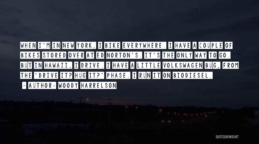 Woody Harrelson Quotes: When I'm In New York, I Bike Everywhere. I Have A Couple Of Bikes Stored Over At Ed Norton's. It's