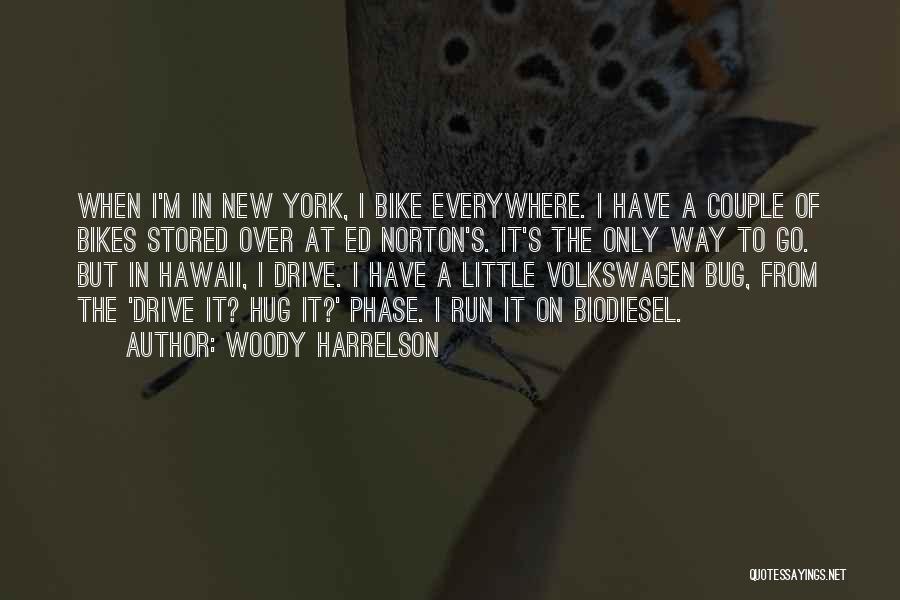 Woody Harrelson Quotes: When I'm In New York, I Bike Everywhere. I Have A Couple Of Bikes Stored Over At Ed Norton's. It's