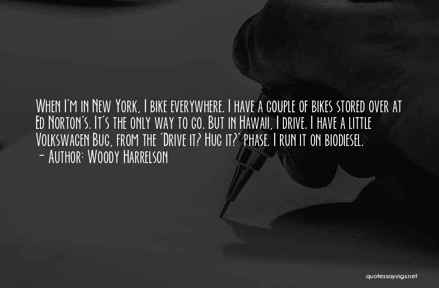 Woody Harrelson Quotes: When I'm In New York, I Bike Everywhere. I Have A Couple Of Bikes Stored Over At Ed Norton's. It's