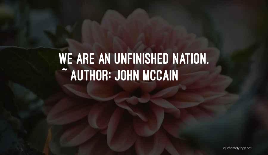 John McCain Quotes: We Are An Unfinished Nation.