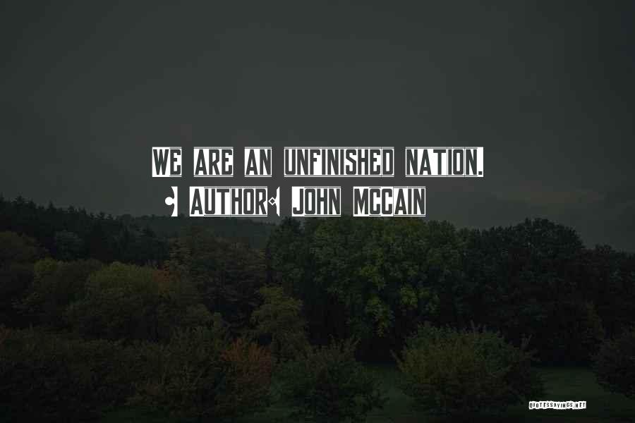 John McCain Quotes: We Are An Unfinished Nation.