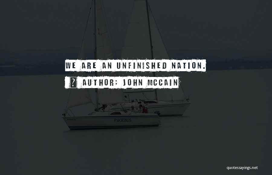 John McCain Quotes: We Are An Unfinished Nation.