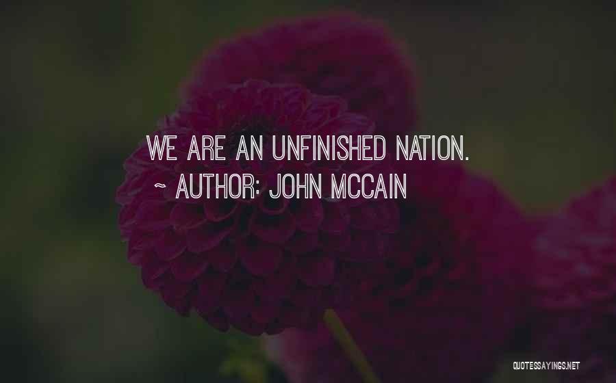 John McCain Quotes: We Are An Unfinished Nation.