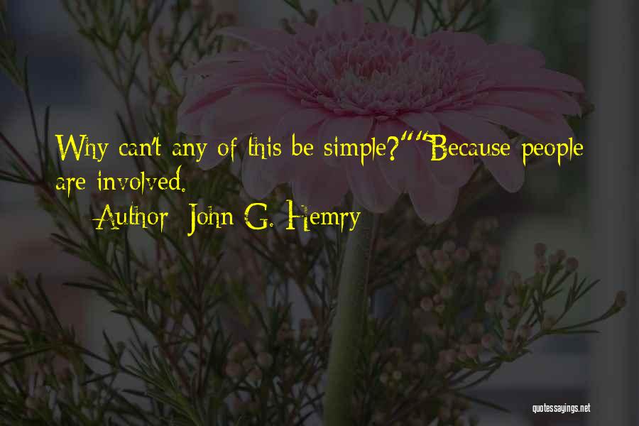 John G. Hemry Quotes: Why Can't Any Of This Be Simple?because People Are Involved.