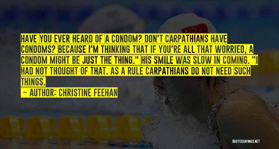 Christine Feehan Quotes: Have You Ever Heard Of A Condom? Don't Carpathians Have Condoms? Because I'm Thinking That If You're All That Worried,