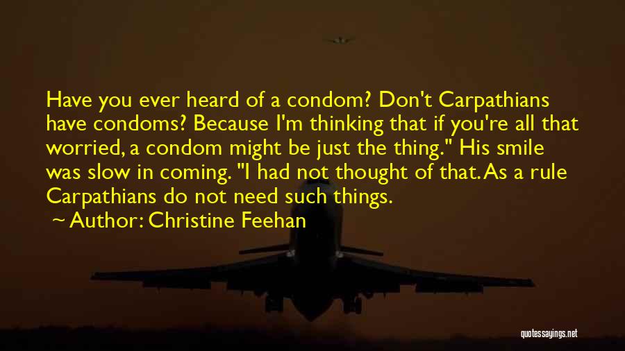 Christine Feehan Quotes: Have You Ever Heard Of A Condom? Don't Carpathians Have Condoms? Because I'm Thinking That If You're All That Worried,