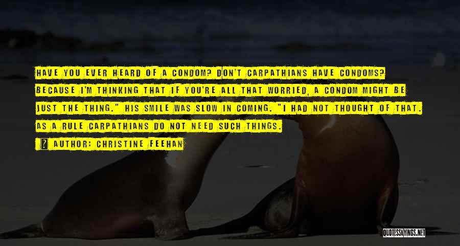 Christine Feehan Quotes: Have You Ever Heard Of A Condom? Don't Carpathians Have Condoms? Because I'm Thinking That If You're All That Worried,