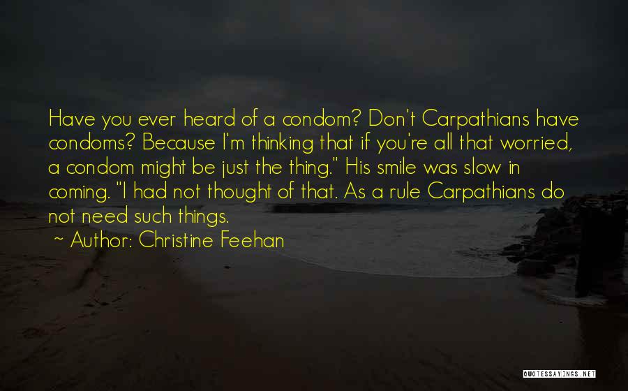 Christine Feehan Quotes: Have You Ever Heard Of A Condom? Don't Carpathians Have Condoms? Because I'm Thinking That If You're All That Worried,