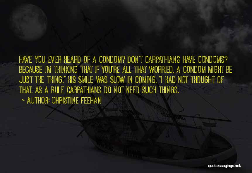 Christine Feehan Quotes: Have You Ever Heard Of A Condom? Don't Carpathians Have Condoms? Because I'm Thinking That If You're All That Worried,