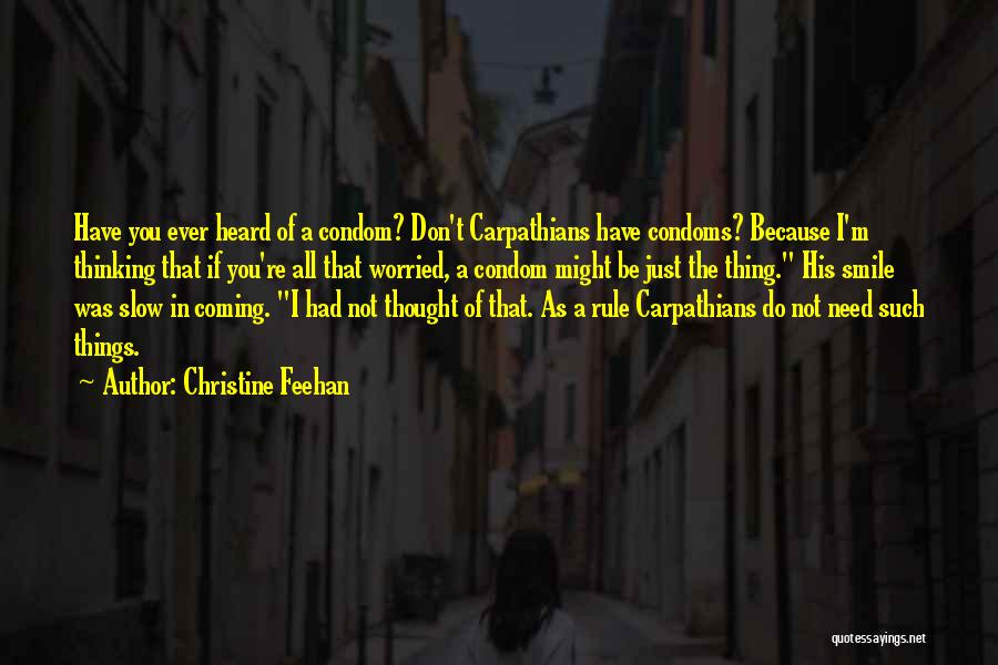 Christine Feehan Quotes: Have You Ever Heard Of A Condom? Don't Carpathians Have Condoms? Because I'm Thinking That If You're All That Worried,